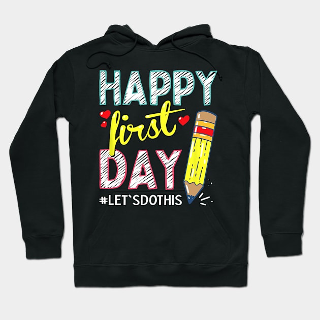 Happy First Day Let's Do This Welcome Back To School Hoodie by torifd1rosie